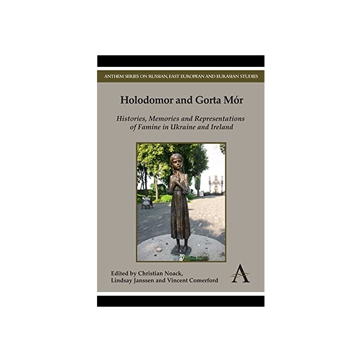 Holodomor and Gorta Mór: Histories, Memories and Representations of Famine in Ukraine and Ireland